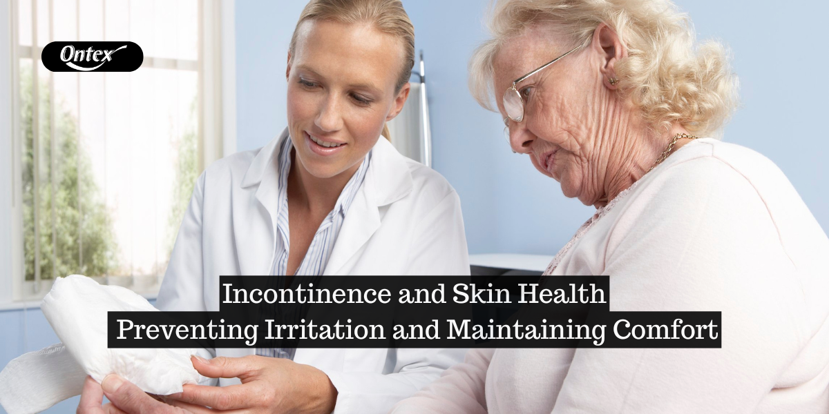 Incontinence and Skin Health: Preventing Irritation and Maintaining Comfort
